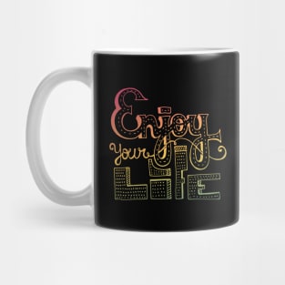 Enjoy Your Life Mug